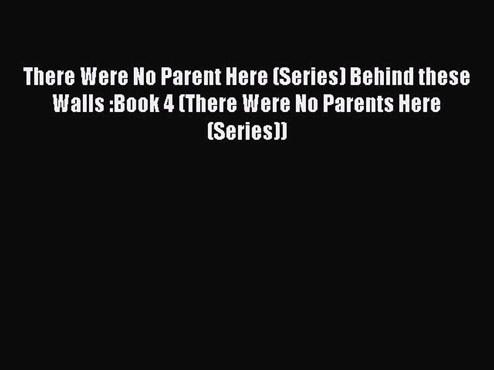 [PDF] There Were No Parent Here (Series) Behind these Walls :Book 4 (There Were No Parents