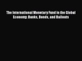 Download The International Monetary Fund in the Global Economy: Banks Bonds and Bailouts  Read