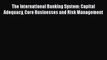 PDF The International Banking System: Capital Adequacy Core Businesses and Risk Management