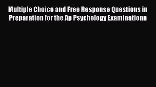 Read Multiple Choice and Free Response Questions in Preparation for the Ap Psychology Examinationn