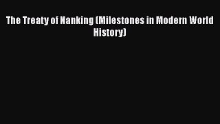 Download The Treaty of Nanking (Milestones in Modern World History) PDF Online
