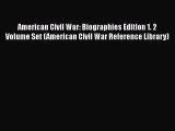 Read American Civil War: Biographies Edition 1. 2 Volume Set (American Civil War Reference