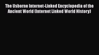 Download The Usborne Internet-Linked Encyclopedia of the Ancient World (Internet Linked World