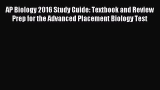 Read AP Biology 2016 Study Guide: Textbook and Review Prep for the Advanced Placement Biology