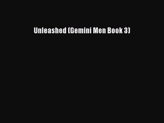 Download Unleashed (Gemini Men Book 3) Ebook