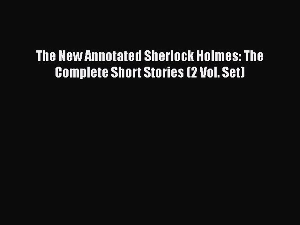 PDF The New Annotated Sherlock Holmes: The Complete Short Stories (2 Vol. Set)  EBook