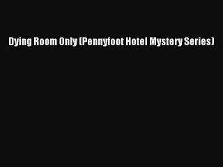 Download Dying Room Only (Pennyfoot Hotel Mystery Series) Free Books