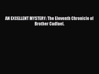 Download AN EXCELLENT MYSTERY: The Eleventh Chronicle of Brother Cadfael. Free Books
