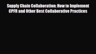 [PDF] Supply Chain Collaboration: How to Implement CPFR and Other Best Collaborative Practices