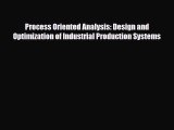 [PDF] Process Oriented Analysis: Design and Optimization of Industrial Production Systems Download