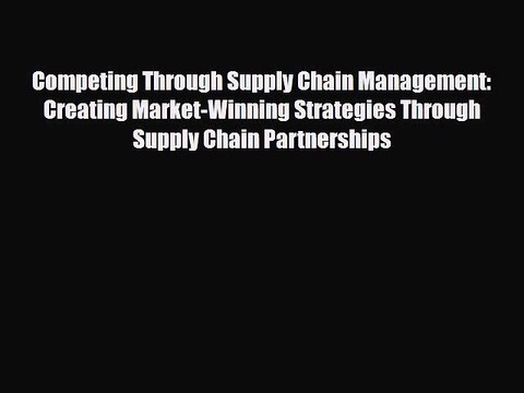 [PDF] Competing Through Supply Chain Management: Creating Market-Winning Strategies Through