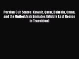 Read Persian Gulf States: Kuwait Qatar Bahrain Oman and the United Arab Emirates (Middle East
