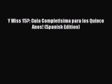 Read Y Miss 15?: Guia Completisima para los Quince Anos! (Spanish Edition) Ebook Online