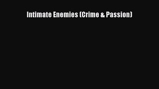 PDF Intimate Enemies (Crime & Passion) Free Books