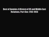 PDF Best of Enemies: A History of US and Middle East Relations Part One: 1783-1953 Free Books