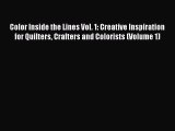 Read Color Inside the Lines Vol. 1: Creative Inspiration for Quilters Crafters and Colorists