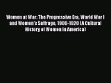 Read Women at War: The Progressive Era World War I and Women's Suffrage 1900-1920 (A Cultural