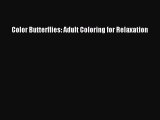 Read Color Butterflies: Adult Coloring for Relaxation Ebook Free