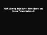 Read Adult Coloring Book: Stress Relief Flower and Nature Pattern (Volume 1) Ebook Online