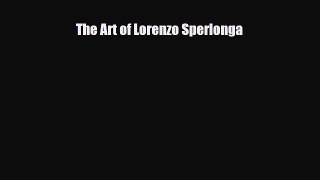 PDF The Art of Lorenzo Sperlonga [Download] Full Ebook