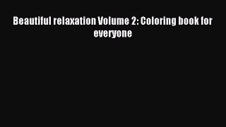 Read Beautiful relaxation Volume 2: Coloring book for everyone Ebook Free