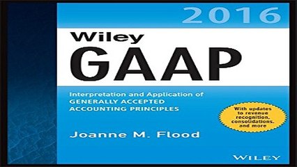 Read Wiley GAAP 2016  Interpretation and Application of Generally Accepted Accounting Principles