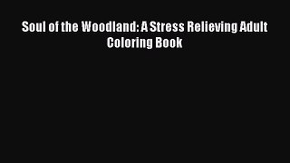 Read Soul of the Woodland: A Stress Relieving Adult Coloring Book Ebook Free