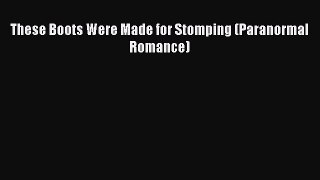 Download These Boots Were Made for Stomping (Paranormal Romance) [Read] Online