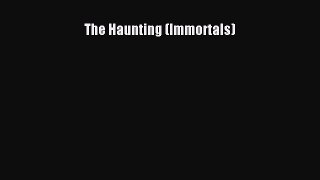 Download The Haunting (Immortals) [Read] Online