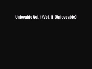 [Download] Unlovable Vol. 1 (Vol. 1)  (Unloveable) [Download] Online