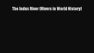 Read The Indus River (Rivers in World History) PDF Online