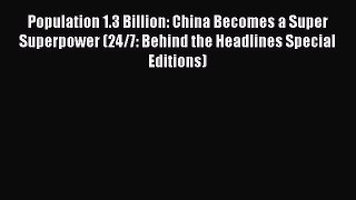 Read Population 1.3 Billion: China Becomes a Super Superpower (24/7: Behind the Headlines Special