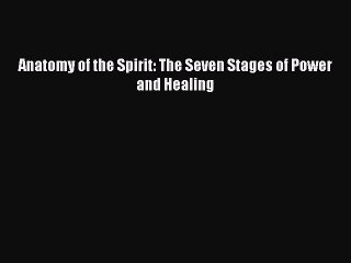 Download Anatomy of the Spirit: The Seven Stages of Power and Healing PDF Free