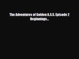 PDF The Adventures of Golden A.S.S. Episode 2 Beginnings... [PDF] Online