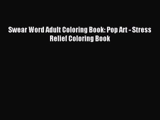 Download Swear Word Adult Coloring Book: Pop Art - Stress Relief Coloring Book Ebook Free