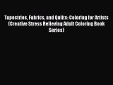 Read Tapestries Fabrics and Quilts: Coloring for Artists (Creative Stress Relieving Adult Coloring