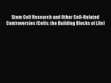 Read Stem Cell Research and Other Cell-Related Controversies (Cells: the Building Blocks of