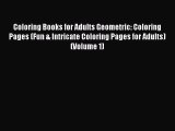 Read Coloring Books for Adults Geometric: Coloring Pages (Fun & Intricate Coloring Pages for