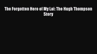 Download The Forgotten Hero of My Lai: The Hugh Thompson Story  Read Online