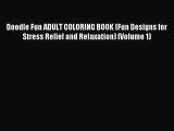 Read Doodle Fun ADULT COLORING BOOK (Fun Designs for Stress Relief and Relaxation) (Volume