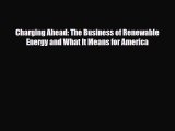 [PDF] Charging Ahead: The Business of Renewable Energy and What It Means for America Read Online