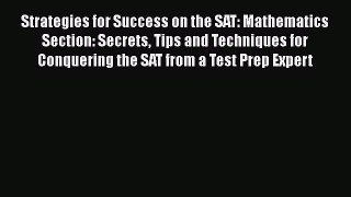 Read Strategies for Success on the SAT: Mathematics Section: Secrets Tips and Techniques for