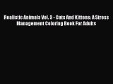 Read Realistic Animals Vol. 3 - Cats And Kittens: A Stress Management Coloring Book For Adults