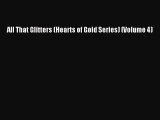 Download All That Glitters (Hearts of Gold Series) (Volume 4) [PDF] Online