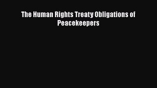 [PDF] The Human Rights Treaty Obligations of Peacekeepers Download Online