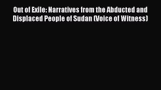 [PDF] Out of Exile: Narratives from the Abducted and Displaced People of Sudan (Voice of Witness)