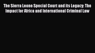 [PDF] The Sierra Leone Special Court and its Legacy: The Impact for Africa and International