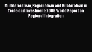 [PDF] Multilateralism Regionalism and Bilateralism in Trade and Investment: 2006 World Report
