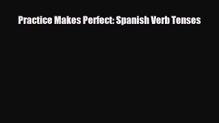 PDF Practice Makes Perfect: Spanish Verb Tenses PDF Book Free