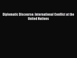 [PDF] Diplomatic Discourse: International Conflict at the United Nations Download Online